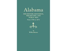 Livro Alabama Her History Resources War Record and Public Men from 1540 to 1872 de W Brewer (Inglês)