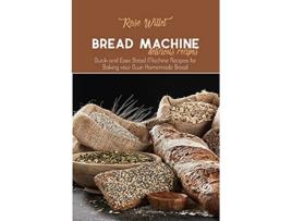 Livro Bread Machine Delicious Recipes Quick and Easy Bread Machine Recipes for Baking your Own Homemade Bread de Rose Willet (Inglês)
