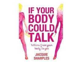 Livro If Your Body Could Talk letters from your body to you de Jacquie Sharples (Inglês)