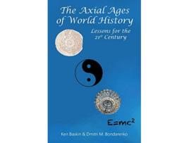 Livro The Axial Ages of World History Lessons for the 21st Century de Ken Baskin e Dmitri M Bondarenko (Inglês)