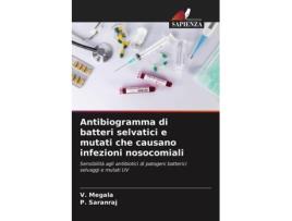 Livro Antibiogramma di batteri selvatici e mutati che causano infezioni nosocomiali Italian Edition de V Megala e P Saranraj (Italiano)