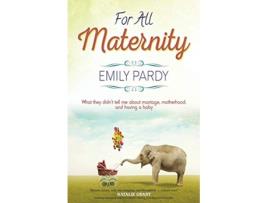 Livro For All Maternity What They Didnt Tell Me About Marriage Motherhood and Having a Baby de Emily Pardy (Inglês)