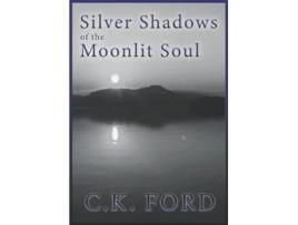 Livro Silver Shadows of the Moonlit Soul Poetic Awakening de CK Ford (Inglês)