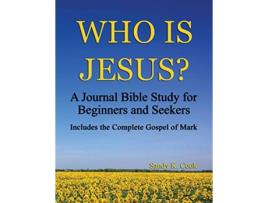 Livro Who Is Jesus A Journal Bible Study For Beginners and Seekers New Testament Journal Bible Studies de Sandy K Cook (Inglês)