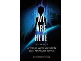 Livro We Are Here the Memoir A Young Mans Visitation From Advanced Beings de Andre Lawrence (Inglês)
