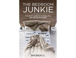 Livro The Bedroom Junkie A womans guide to breaking free from sexual immorality de Rhonda Griffin (Inglês)