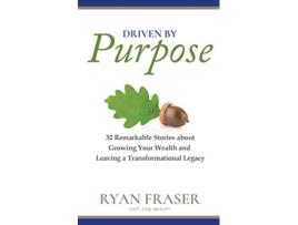 Livro Driven by Purpose 32 Remarkable Stories about Growing Your Wealth and Leaving a Transformational Legacy de Ryan Fraser (Inglês)