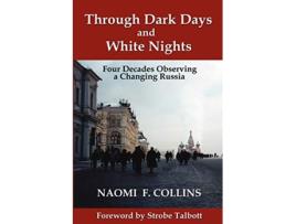 Livro Through Dark Days and White Nights Four Decades Observing a Changing Russia Russian History and Culture de Naomi F Collins (Inglês)
