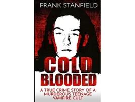 Livro COLD BLOODED A True Crime Story of a Murderous Teenage Vampire Cult de Frank Stanfield (Inglês)