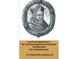 Livro On the Sacraments in General Baptism and Confirmation de St Robert Bellarmine SJ (Inglês)