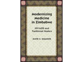 Livro Modernizing Medicine in Zimbabwe HIVAIDS and Traditional Healers de David S Simmons (Inglês)