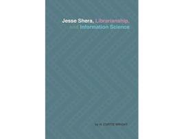 Livro Jesse Shera Librarianship and Information Science de H Curtis Wright (Inglês)