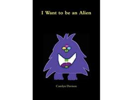 Livro I Want to Be an Alien de Carolyn Davison (Inglês)