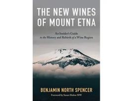 Livro The New Wines of Mount Etna An Insiders Guide to the History and Rebirth of a Wine Region de Benjamin North Spencer (Inglês)