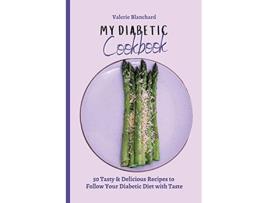Livro My Diabetic Cookbook 50 Tasty Delicious Recipes to Follow Your Diabetic Diet with Taste de Valerie Blanchard (Inglês)