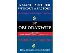 Livro A Manufacturer Without A Factory American Edition Financial Democracy Series de Mr Obi Orakwue (Inglês)