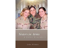 Livro Sisters in Arms A Father Remembers de John Witmer (Inglês)