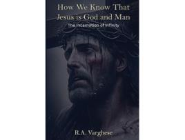 Livro How We Know That Jesus is God and Man The Incarnation of Infinity de Roy Abraham Varghese (Inglês)