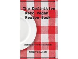 Livro The Definitive Keto Vegan Recipe Book Affordable and tasty keto vegan recipes de Nancy Graham (Inglês)