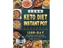 Livro 1200 Keto Diet Instant Pot Cookbook 1200 Days Affordable Yummy Recipes to Heal Heart and Keep Figure de John Brawner (Inglês)