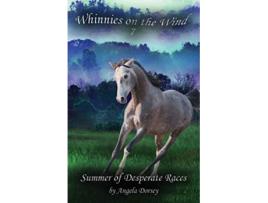 Livro Summer of Desperate Races A Wilderness Horse Adventure 7 Whinnies on the Wind de Angela Dorsey (Inglês)