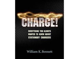 Livro Charge Everything You Always Wanted to Know About Stationary Chargers de William K Bennett (Inglês)