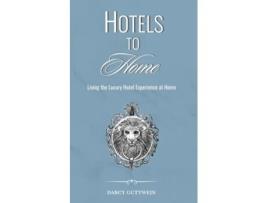 Livro HOTELS TO HOME de Darcy Guttwein (Inglês)