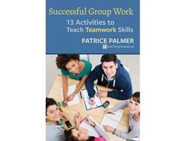 Livro Successful Group Work 13 Activities to Teach Teamwork Skills Teacher Tools de Patrice Palmer (Inglês)