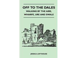 Livro Off to the Dales Walking by the Aire Wharfe Ure and Swale de Jessica Lofthouse (Inglês)