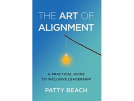 Livro The Art of Alignment A Practical Guide to Inclusive Leadership de Patty Beach (Inglês)