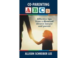 Livro Coparenting Abcs Effective Tips From A Divorced Divorce Lawyer And Parent de Lee Allison Schreiber (Inglês)