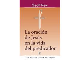 Livro La Oración de Jesús En La Vida del Predicador Spanish Edition de Geoff New (Espanhol)