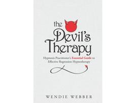Livro The Devils Therapy Hypnosis Practitioners Essential Guide to Effective Regression Hypnotherapy de Wendie Webber (Inglês)