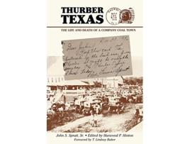 Livro Thurber Texas The Life and Death of a Company Coal Town de John S Spratt Sr (Inglês)