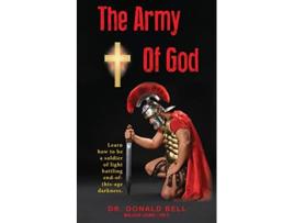 Livro The Army of God Learn how to be a soldier of light battling endofthisage darkness de Donald Bell (Inglês)