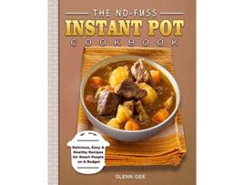 Livro The NoFuss Instant Pot Cookbook Delicious Easy Healthy Recipes for Smart People on A Budget de Glenn Gee (Inglês)