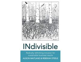 Livro INdivisible RADICALLY RETHINKING INCLUSION FOR SUSTAINABLE BUSINESS RESULTS de Alison Maitland Rebekah Steele (Inglês)