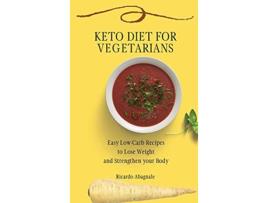 Livro Keto Diet for Vegetarians Easy LowCarb Recipes to Lose Weight and Strengthen your Body de Ricardo Abagnale (Inglês)