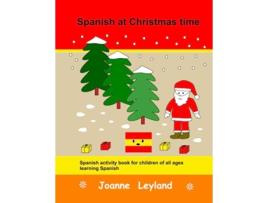 Livro Spanish at Christmas time Spanish activity book for children of all ages learning Spanish Spanish Edition de Joanne Leyland (Espanhol)
