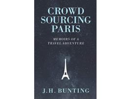 Livro Crowdsourcing Paris Memoirs of a Paris Adventure Crowdsource Adventure de JH Bunting (Inglês)