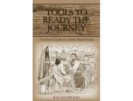 Livro Tools to Ready the Journey A Fathers Guide to a FaithFilled Family de Ray Haywood (Inglês)