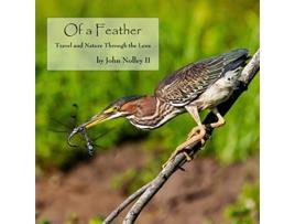 Livro Of a Feather Travel and Nature Through the Lens de John Nolley (Inglês)