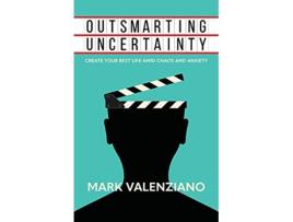 Livro Outsmarting Uncertainty Create Your Best Life amid Chaos and Anxiety de Mark Valenziano (Inglês)