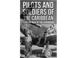 Livro Pilots And Soldiers Of The Caribbean Fighting Men Of The Caribbean de Maureen M Dickson (Inglês)