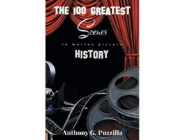 Livro The 100 Greatest Scenes in Motion Picture History de Anthony G Puzzilla (Inglês)