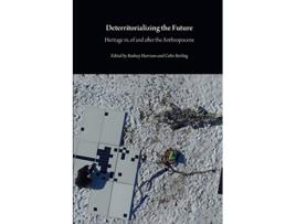 Livro Deterritorializing the Future Heritage in of and after the Anthropocene Critical Climate Change de Rodney Harrison Colin Sterling (Inglês)
