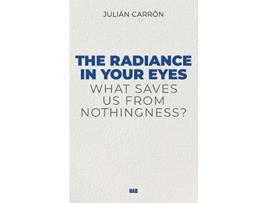 Livro The Radiance in Your Eyes de Carron Julian (Inglês)