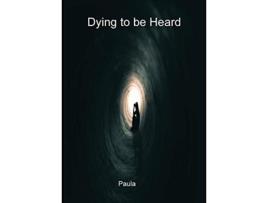 Livro Dying to be heard de Paula (Inglês)