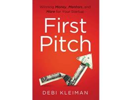 Livro First Pitch Winning Money Mentors and More for Your Startup de Debi Kleiman (Inglês)