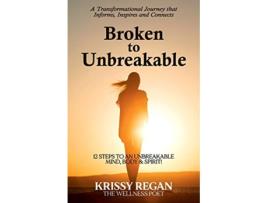Livro Broken to Unbreakable 12 Steps to an Unbreakable Mind Body Spirit de Krissy Regan (Inglês)